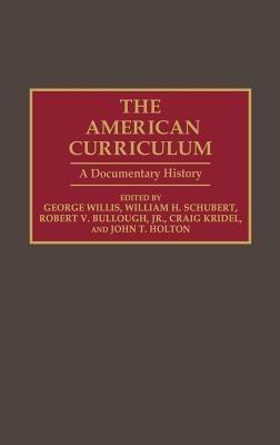 The American Curriculum: A Documentary History - Robert V. Bullough,John T. Holton,Craig Kridel - cover