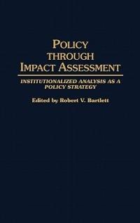 Policy Through Impact Assessment: Institutionalized Analysis as a Policy Strategy - cover