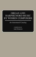Organ and Harpsichord Music by Women Composers: An Annotated Catalog