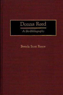Donna Reed: A Bio-Bibliography - Brenda Scott Royce - cover