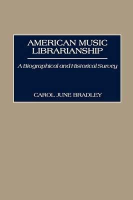 American Music Librarianship: A Biographical and Historical Survey - Carol June Bradley - cover