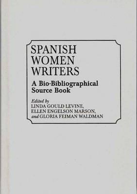 Spanish Women Writers: A Bio-Bibliographical Source Book - Linda Gould Levine,Ellen Marson,Gloria Waldman - cover