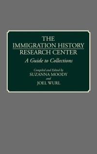 The Immigration History Research Center: A Guide to Collections - cover