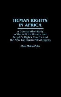Human Rights in Africa: A Comparative Study of the African Human and People's Rights Charter and the New Tanzanian Bill of Rights - Chris Peter - cover