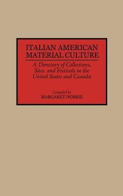 Italian American Material Culture: A Directory of Collections, Sites, and Festivals in the United States and Canada - cover