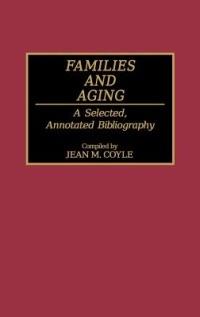 Families and Aging: A Selected, Annotated Bibliography - Jean M. Coyle - cover