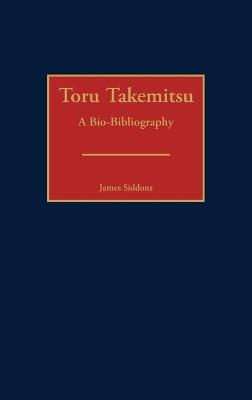 Toru Takemitsu: A Bio-Bibliography - James Siddons - cover
