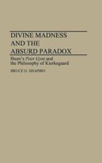 Divine Madness and the Absurd Paradox: Ibsen's Peer Gynt and the Philosophy of Kierkegaard