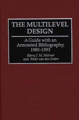 The Multilevel Design: A Guide with an Annotated Bibliography, 1980-1993 - Harry Jm Huttner, Vg Method,Pieter van den Eeden - cover