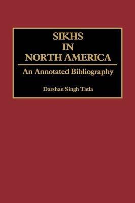 Sikhs in North America: An Annotated Bibliography - Darshan Singh Tatla - cover