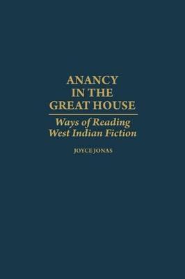 Anancy in the Great House: Ways of Reading West Indian Fiction - Joyce E. Jonas - cover