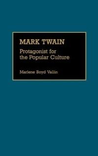 Mark Twain: Protagonist for the Popular Culture - Marlene B. Vallin - cover