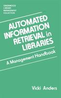 Automated Information Retrieval in Libraries: A Management Handbook - Vicki Anders - cover