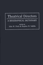 Theatrical Directors: A Biographical Dictionary