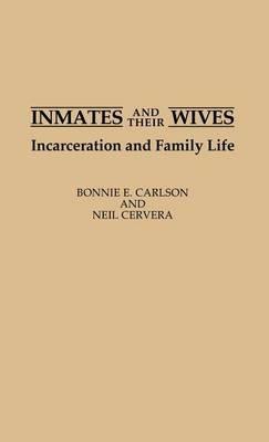 Inmates and Their Wives: Incarceration and Family Life - Bonnie Carlson,Neil Cervera - cover