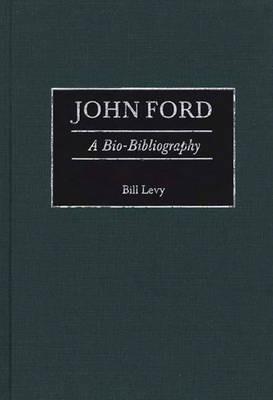 John Ford: A Bio-Bibliography - Bill Levy - cover