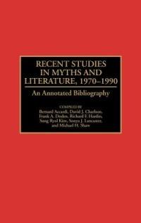 Recent Studies in Myths and Literature, 1970-1990: An Annotated Bibliography - cover