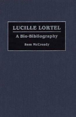 Lucille Lortel: A Bio-Bibliography - Sam McCready - cover