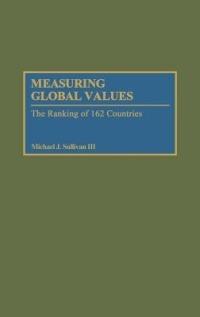 Measuring Global Values: The Ranking of 162 Countries - Michael J. Sullivan - cover