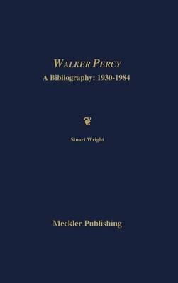 Walker Percy: A Bibliography - Stuart Wright - cover
