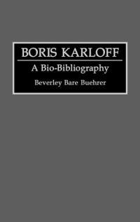 Boris Karloff: A Bio-Bibliography - Beverly Bare Buehrer - cover