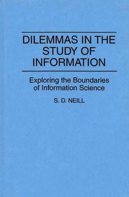 Dilemmas in the Study of Information: Exploring the Boundaries of Information Science - Mary Neill - cover