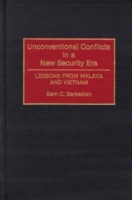 Unconventional Conflicts in a New Security Era: Lessons from Malaya and Vietnam - Sam C. Sarkesian - cover