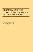 Germany and the Union of South Africa in the Nazi Period - Robert M. Citino - cover