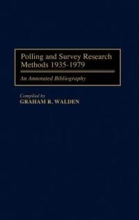 Polling and Survey Research Methods 1935-1979: An Annotated Bibliography - Graham R. Walden - cover