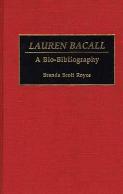 Lauren Bacall: A Bio-Bibliography - Brenda Scott Royce - cover