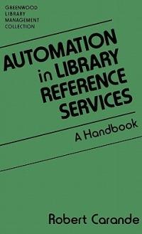 Automation in Library Reference Services: A Handbook - Robert Carande - cover