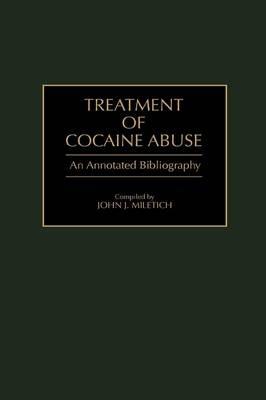 Treatment of Cocaine Abuse: An Annotated Bibliography - John J. Miletich - cover