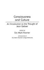 Consciousness and Culture: An Introduction to the Thought of Jean Gebser