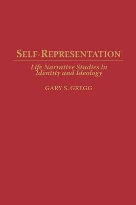 Self-Representation: Life Narrative Studies in Identity and Ideology - Gary S. Gregg - cover