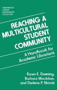 Reaching a Multicultural Student Community: A Handbook for Academic Librarians - Karen Downing,Barbara Macadam,Darlene Nichols - cover