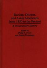 Racism, Dissent, and Asian Americans from 1850 to the Present: A Documentary History