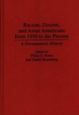 Racism, Dissent, and Asian Americans from 1850 to the Present: A Documentary History - cover