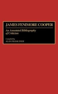 James Fenimore Cooper: An Annotated Bibliography of Criticism - Alan Dyer - cover