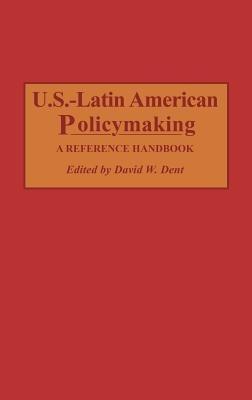 U.S.-Latin American Policymaking: A Reference Handbook - David Dent - cover