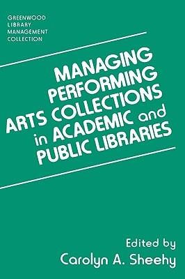 Managing Performing Arts Collections in Academic and Public Libraries - Carolyn A. Sheehy - cover