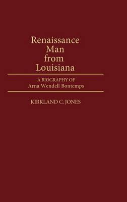 Renaissance Man from Louisiana: A Biography of Arna Wendell Bontemps - Kirkland C. Jones - cover