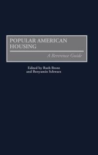 Popular American Housing: A Reference Guide - Ruth S. Brent,Benyamin Schwarz - cover