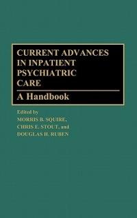 Current Advances in Inpatient Psychiatric Care: A Handbook - Douglas Ruben,Morris B. Squire,Chris E. Stout - cover