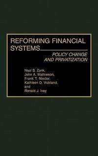 Reforming Financial Systems: Policy Change and Privatization - Ron J. Ivey,John Mathieson,Frank Nieder - cover