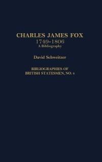 Charles James Fox, 1749-1806: A Bibliography - David Schweitzer - cover
