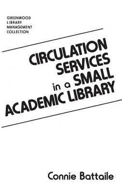 Circulation Services in a Small Academic Library - Constance Battaile - cover