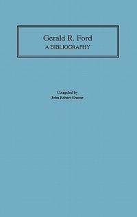 Gerald R. Ford: A Bibliography - John R. Greene - cover