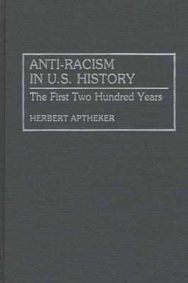 Anti-Racism in U.S. History: The First Two Hundred Years - Herbert Aptheker - cover