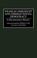 Wilhelm Liebknecht and German Social Democracy: A Documentary History