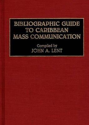Bibliographic Guide to Caribbean Mass Communication - John Lent - cover
